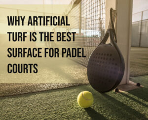 RealTurf Artificial Turf for Padel Courts: The Benefits for the Sport